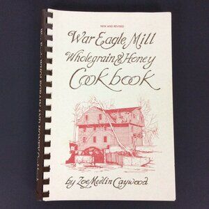 War Eagle Mill Wholegrain & Honey Cookbook By Zoe Medlin Caywood